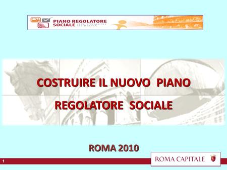 COSTRUIRE IL NUOVO PIANO REGOLATORE SOCIALE ROMA 2010 1 1.