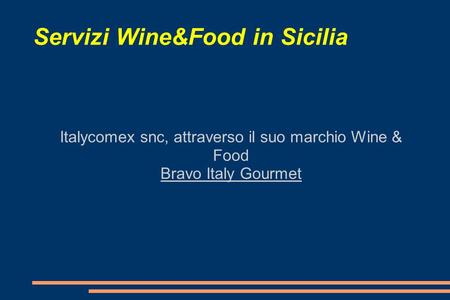 Servizi Wine&Food in Sicilia Italycomex snc, attraverso il suo marchio Wine & Food Bravo Italy Gourmet.