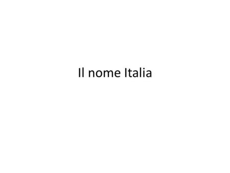 Il nome Italia.