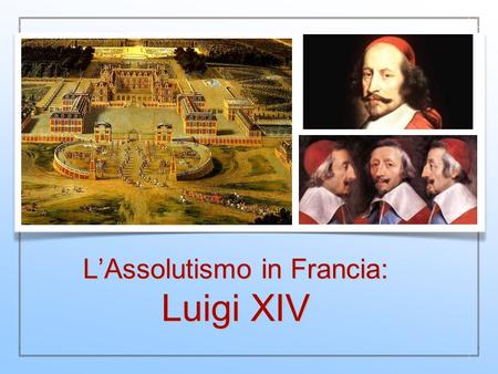 L’Assolutismo in Francia: Luigi XIV