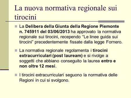 La nuova normativa regionale sui tirocini La Delibera della Giunta della Regione Piemonte n. 745911 del 03/06/2013 ha approvato la normativa regionale.