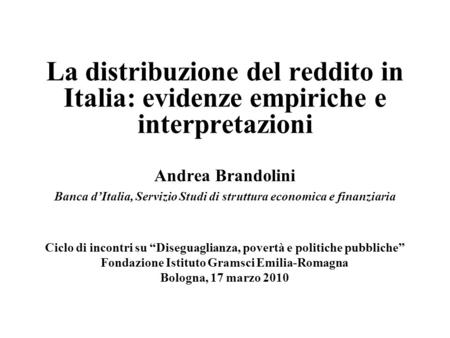 La distribuzione del reddito in Italia: evidenze empiriche e interpretazioni Andrea Brandolini Banca d’Italia, Servizio Studi di struttura economica e.