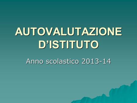 AUTOVALUTAZIONE DISTITUTO Anno scolastico 2013-14.