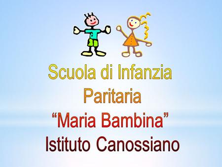 Scuola di Infanzia Paritaria “Maria Bambina” Istituto Canossiano.