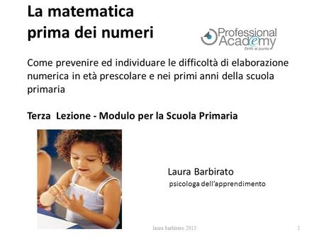 La matematica prima dei numeri Come prevenire ed individuare le difficoltà di elaborazione numerica in età prescolare e nei primi anni della scuola primaria.