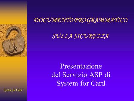 System for Card DOCUMENTO PROGRAMMATICO SULLA SICUREZZA Presentazione del Servizio ASP di System for Card.