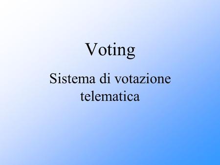 Voting Sistema di votazione telematica. Che cosè Sito web per gestire votazioni tramite internet La sezione amministratore permette di progettare lo scenario.