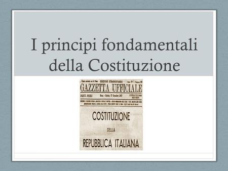 I principi fondamentali della Costituzione. L'art. 1 della Costituzione afferma che l'Italia è una Repubblica democratica. La parola democrazia deriva.