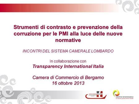 Strumenti di contrasto e prevenzione della corruzione per le PMI alla luce delle nuove normative Camera di Commercio di Bergamo 16 ottobre 2013 Strumenti.
