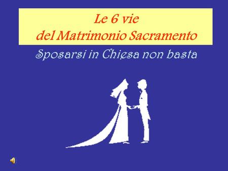 Le 6 vie del Matrimonio Sacramento