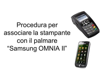 Procedura per associare la stampante con il palmare Samsung OMNIA II.