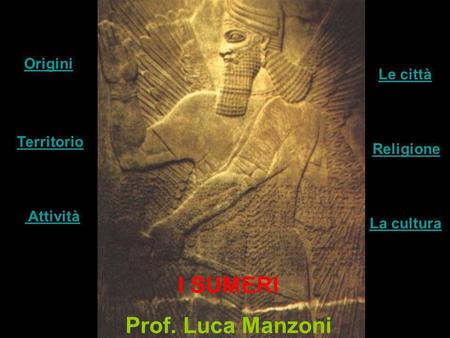 I SUMERI Prof. Luca Manzoni