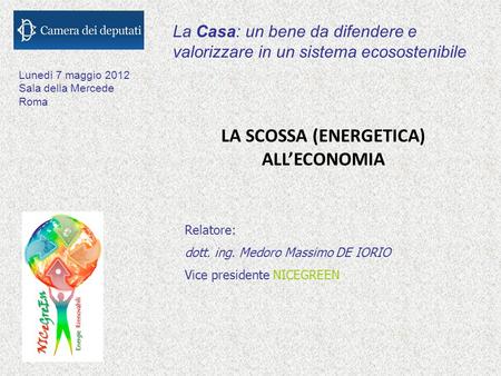 La Casa: un bene da difendere e valorizzare in un sistema ecosostenibile LA SCOSSA (ENERGETICA) ALLECONOMIA Lunedì 7 maggio 2012 Sala della Mercede Roma.