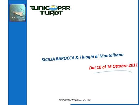 SICILIA BAROCCA & i luoghi di Montalbano Dal 10 al 16 Ottobre 2011 ISCRIZIONI ENTRO 8 agosto 2011.