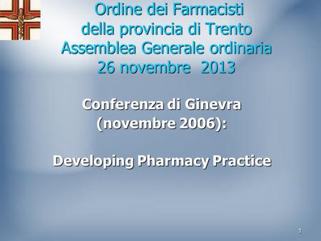 1 Ordine dei Farmacisti della provincia di Trento Assemblea Generale ordinaria 26 novembre 2013 Ordine dei Farmacisti della provincia di Trento Assemblea.