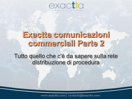 Exactta comunicazioni commerciali Parte 2 Tutto quello che c'è da sapere sulla rete distribuzione di procedura.