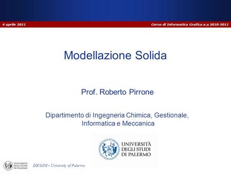 4 aprile 2011 Modellazione Solida Prof. Roberto Pirrone.