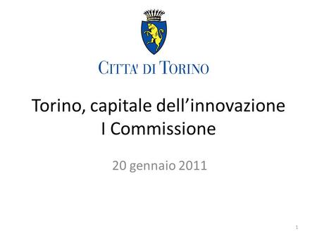 Torino, capitale dellinnovazione I Commissione 20 gennaio 2011 1.