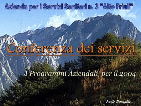 Paolo Basaglia Conferenza dei servizi I Programmi Aziendali per il 2004 I Programmi Aziendali per il 2004.