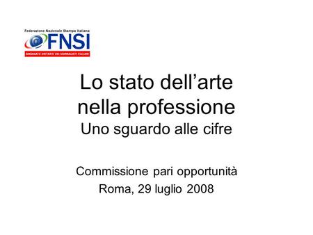 Lo stato dellarte nella professione Uno sguardo alle cifre Commissione pari opportunità Roma, 29 luglio 2008.