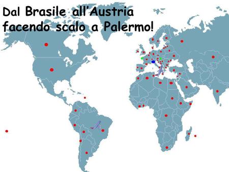 Dal Brasile allAustria facendo scalo a Palermo!