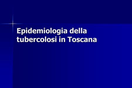 Epidemiologia della tubercolosi in Toscana
