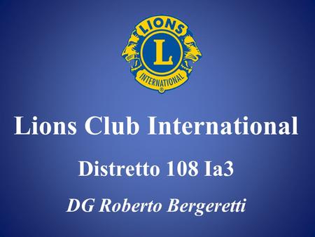 Lions Club International Distretto 108 Ia3 DG Roberto Bergeretti