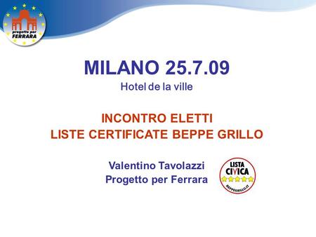 MILANO 25.7.09 Hotel de la ville INCONTRO ELETTI LISTE CERTIFICATE BEPPE GRILLO Valentino Tavolazzi Progetto per Ferrara.