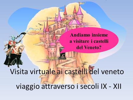 Andiamo insieme a visitare i castelli del Veneto?