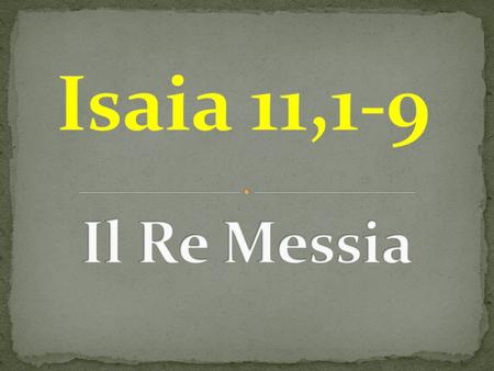 Isaia 11,1-9 Il Re Messia.