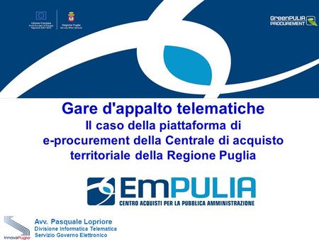 Gare d'appalto telematiche Il caso della piattaforma di e-procurement della Centrale di acquisto territoriale della Regione Puglia Avv. Pasquale Lopriore.