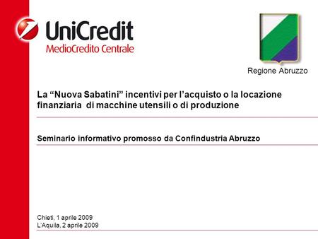 Regione Abruzzo La “Nuova Sabatini” incentivi per l’acquisto o la locazione finanziaria di macchine utensili o di produzione Seminario informativo promosso.