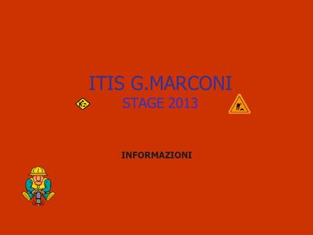 ITIS G.MARCONI STAGE 2013 INFORMAZIONI.