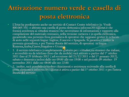 Attivazione numero verde e casella di posta elettronica L'Istat ha predisposto anche un servizio di Contact Center telefonico (n. Verde 800.069.701) e.
