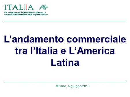 Landamento commerciale tra lItalia e LAmerica Latina Milano, 5 giugno 2013.