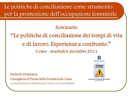 Le politiche di conciliazione come strumento per la promozione delloccupazione femminile Seminario Le politiche di conciliazione dei tempi di vita e di.
