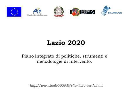 Lazio 2020 Piano integrato di politiche, strumenti e metodologie di intervento.