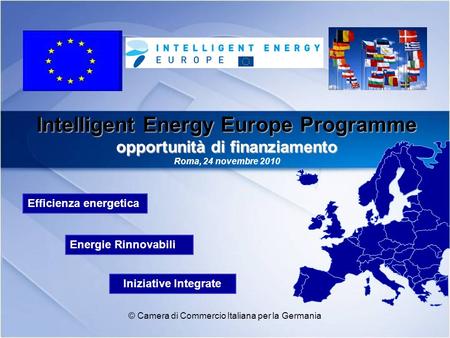 Intelligent Energy Europe Programme opportunità di finanziamento Intelligent Energy Europe Programme opportunità di finanziamento Roma, 24 novembre 2010.