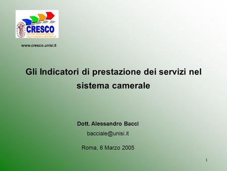 1 Gli Indicatori di prestazione dei servizi nel sistema camerale Dott. Alessandro Bacci Roma, 8 Marzo 2005