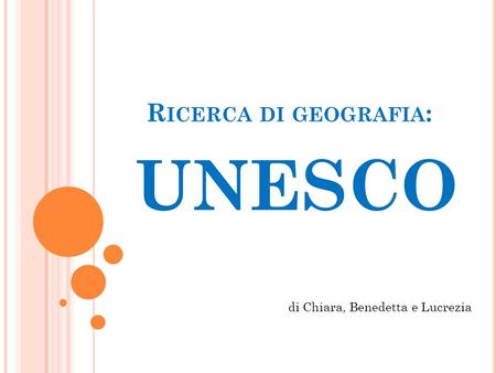 Ricerca di geografia: UNESCO di Chiara, Benedetta e Lucrezia.