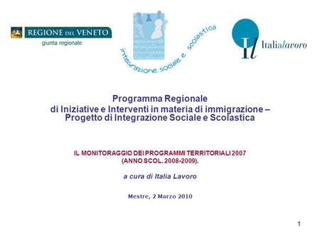 1 Programma Regionale di Iniziative e Interventi in materia di immigrazione – Progetto di Integrazione Sociale e Scolastica IL MONITORAGGIO DEI PROGRAMMI.