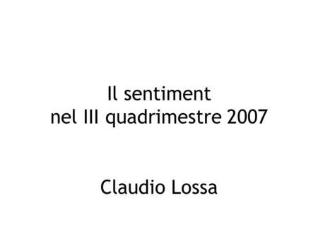 Il sentiment nel III quadrimestre 2007 Claudio Lossa.
