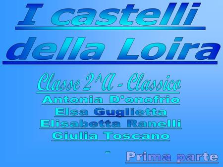 Classe 2^A - Classico I castelli della Loira Prima parte