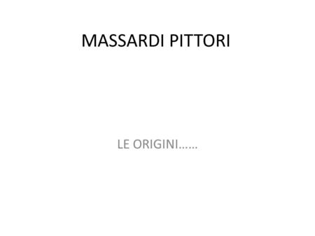MASSARDI PITTORI LE ORIGINI…….