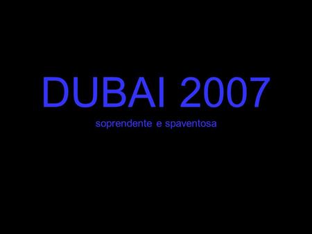DUBAI 2007 soprendente e spaventosa