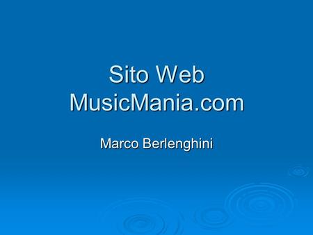 Sito Web MusicMania.com Marco Berlenghini. Descrizione del Sito Il sito ha come tema principale la Musica e più in particolare gli album musicali. Gli.
