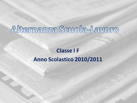 Classe I F Anno Scolastico 2010/2011. Descrivi lente in cui hai operato, le funzioni svolte e le problematiche emerse. Rileva le strategie indispensabili.