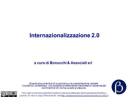 Internazionalizzazione 2.0 Questo documento è di supporto a una presentazione verbale. I contenuti potrebbero non essere correttamente interpretati in.