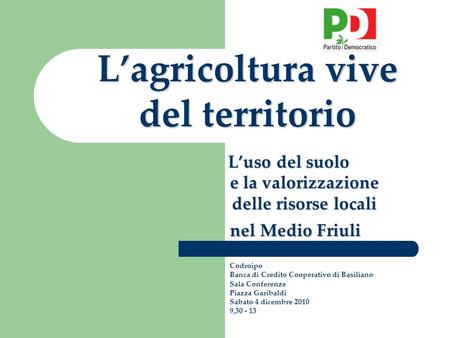 Lagricoltura vive del territorio Luso del suolo e la valorizzazione delle risorse locali nel Medio Friuli Codroipo Banca di Credito Cooperativo di Basiliano.
