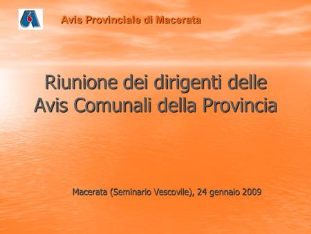 Riunione dei dirigenti delle Avis Comunali della Provincia Macerata (Seminario Vescovile), 24 gennaio 2009 Avis Provinciale di Macerata.